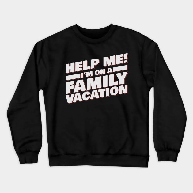 Help Me! I'm On A Family Vacation Crewneck Sweatshirt by Podycust168